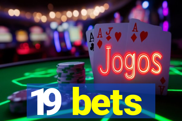 19 bets
